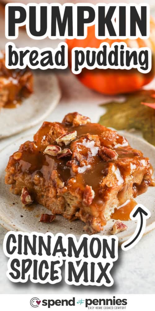 Autumn desserts like this pumpkin bread pudding are perfect for Thanksgiving, potlucks, or game nights at home with the family. this cozy recipe is so easy to make, but it's every bit as delicious as a pecan or pumpkin pie. Mix in some bourbon for something extra, and serve with caramel sauce and whipped cream for a real fall delight! #pumpkinbreadpudding #withcaramelsauce #easypumpkinbreadpuddingrecipe #spendwithpennies Pumpkin Bread Pudding on a plate with text