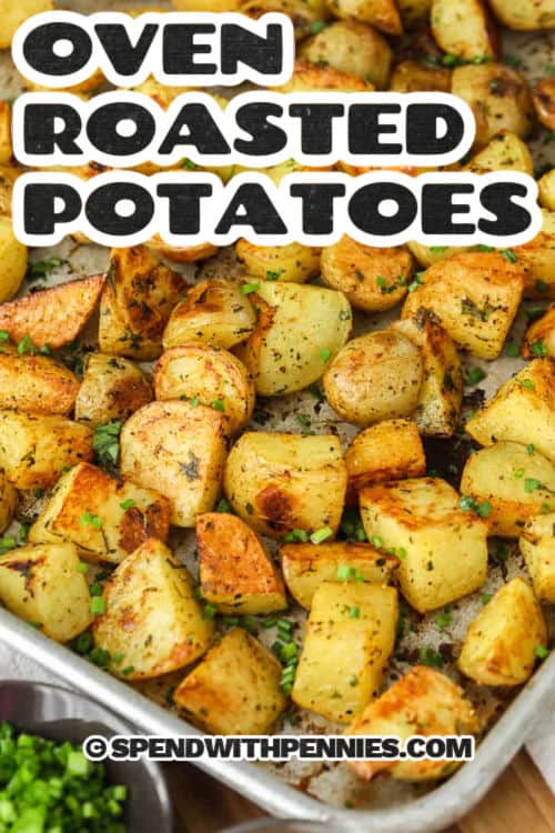Oven roasted potatoes are the perfect easy side dish with crisp golden edges and tender centers. Made with red, yellow, or Yukon gold potatoes, they’re tossed in olive oil, garlic powder, paprika, and fresh herbs. Roasted at high heat, they come out fluffy inside and perfectly seasoned every time. Serve them with any meal from breakfast to dinner! #spendwithpennies roasted potatoes in a pan with writing
