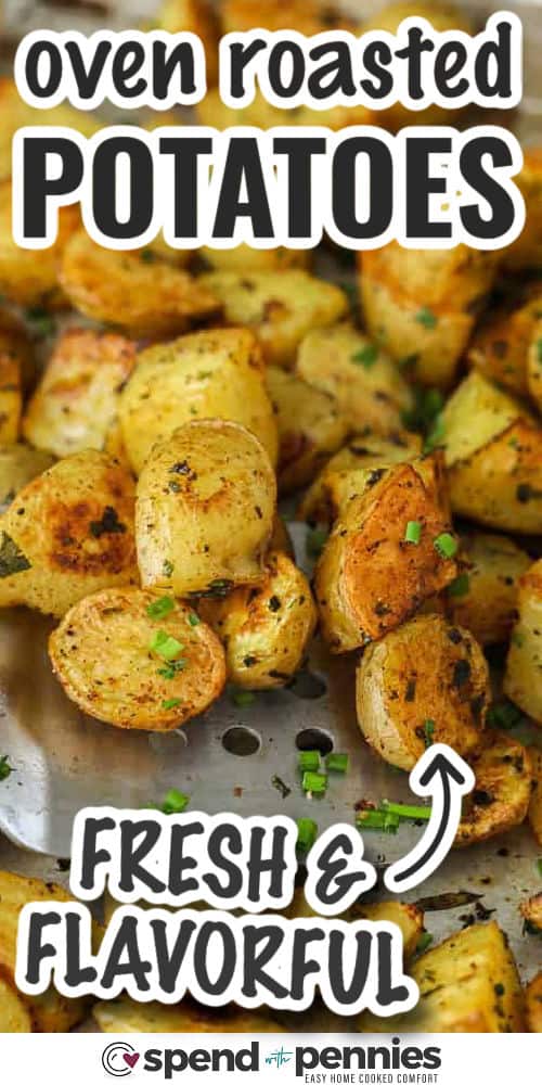 Oven roasted potatoes made with olive oil, garlic powder, and a mix of fresh herbs are a savory side everyone will love. Choose red, yellow, or Yukon gold potatoes for the best texture and flavor. Roasting at a high temp gives them that perfect crispy outside. They pair deliciously with everything from chicken to steak. #spendwithpennies oven roasted potatoes in a pan with a metal spatula and writing