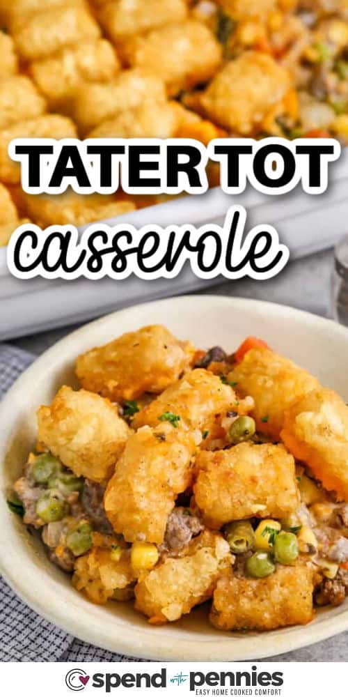 Classic Tater Tot Casserole in a bowl and casserole dish full with a title