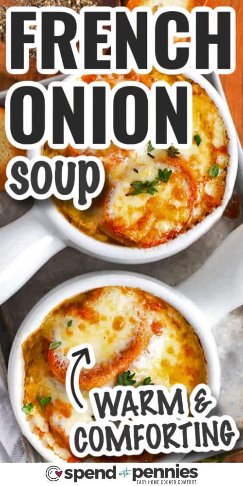 This French onion soup recipe is the best way to make a warm and cozy dinner. Sweet onions are cooked slowly in butter, then simmered with beef broth, wine, and seasonings until rich and flavorful. Each bowl is topped with toasted bread and a mix of Gruyere and Parmesan cheese, then broiled until bubbly. Use a pot or even a crock to cook the onions low and slow before finishing under the broiler for a perfect meal. #spendwithpennies warm and comforting French Onion Soup in bowls with writing